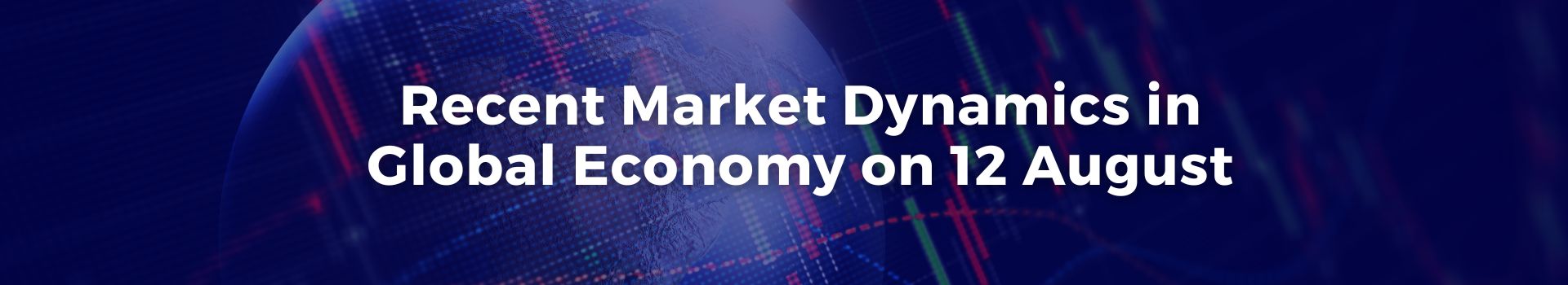 recent-market-dynamics-in-global-economy-on-12-august-abdulkadir-dogan-twelve-banner