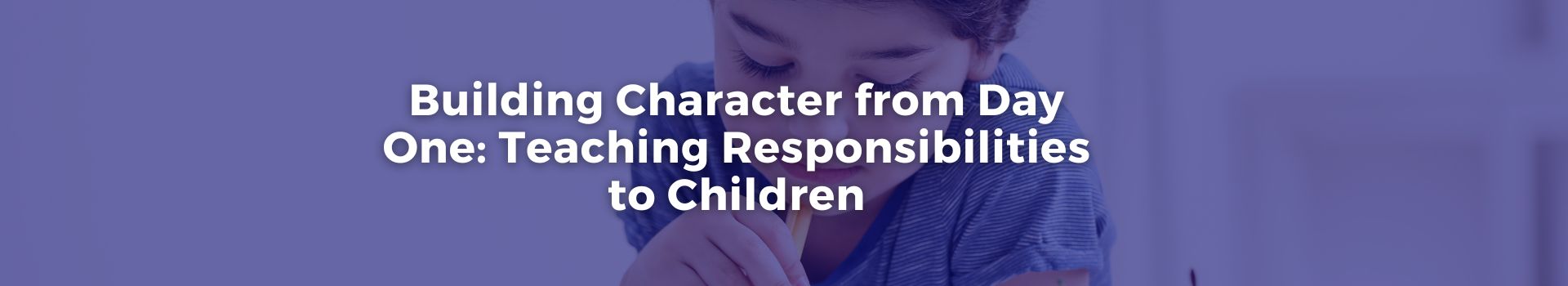 building-character-from-day-one-teaching-responsibilities-to-children-leidulataja-jimenez-nineteen-banner