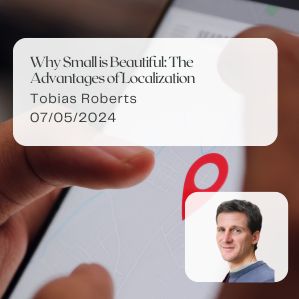 why-small-is-beautiful-the-advantages-of-localization-tobias-roberts-five