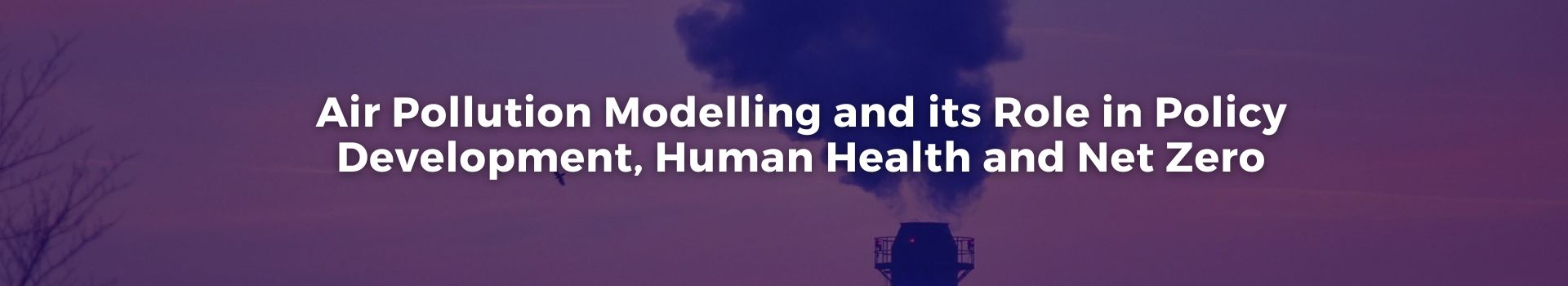 air-pollution-modelling-and-its-role-in-policy-development-human-health-and-net-zero-nosha-assareh-three-banner