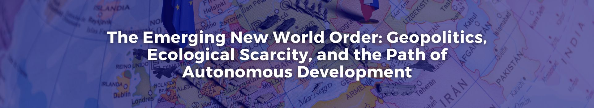 the-emerging-new-world-order-geopolitics-ecological-scarcity-and-the-path-of-autonomous-development-tobias-roberts-twenty-five-banner