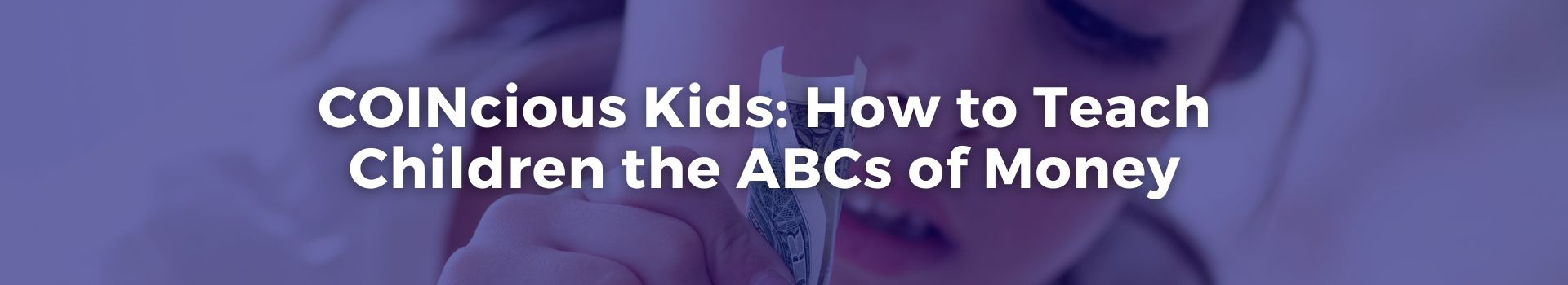 coincious-kids-how-to-teach-children-the-abcs-of-money-leidulataja-jimenez-ten-banner