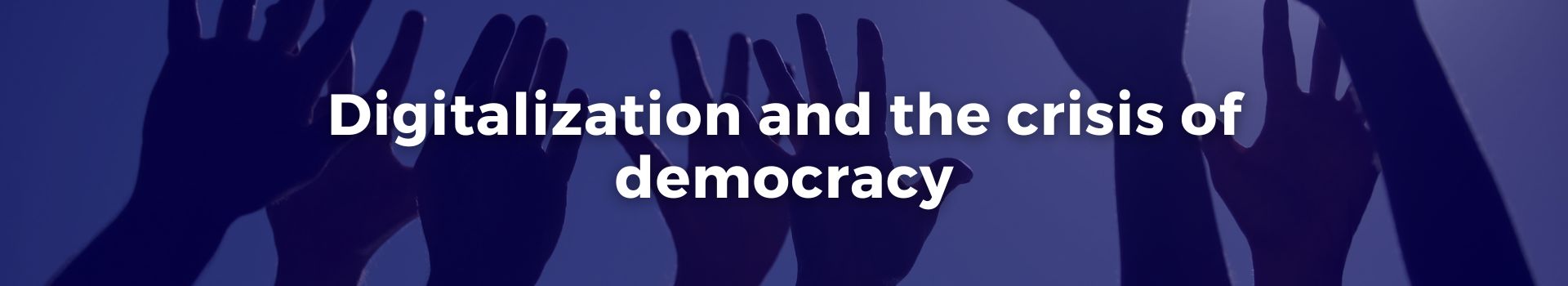 digitalization-and-the-crisis-of-democracy-tobias-roberts-six-banner