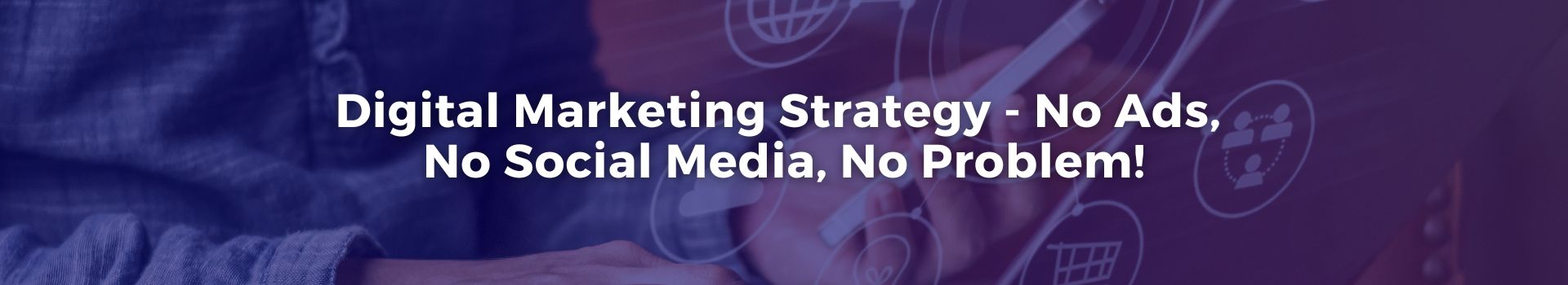 digital-marketing-strategy-no-ads-no-social-media-no-problem-miri-lenhof-twenty-nine-banner