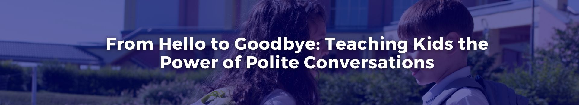 from-hello-to-goodbye-teaching-kids-the-power-of-polite-conversations-leidulataja-jimenez-thirty-banner