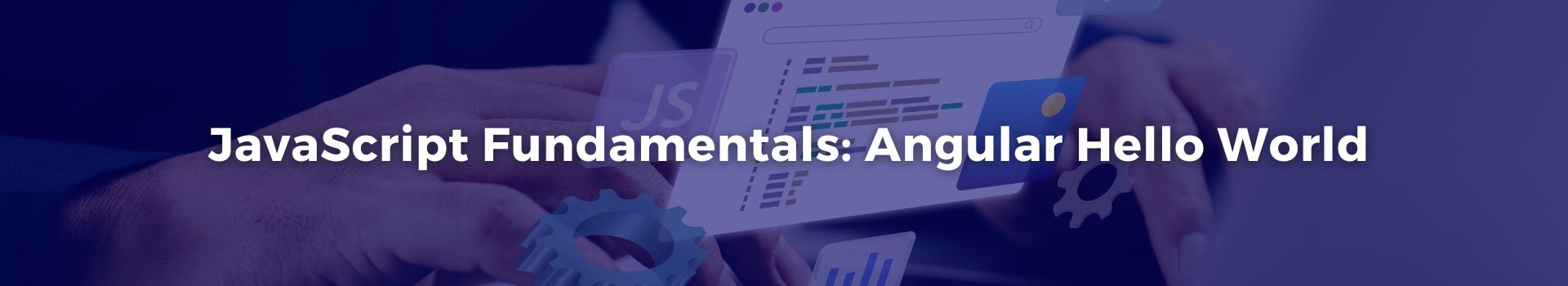 javascript-fundamentals-angular-hello-world-jay-bachahally-radhakrishnan-vijayasimha-sixteen-banner