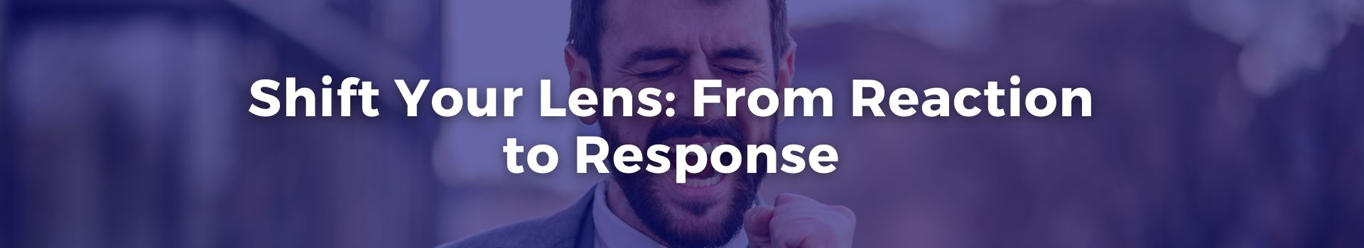 shift-your-lens-from-reaction-to-response-janice-bourbon-twenty-four-banner