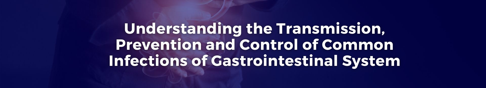 understanding-the-transmission-prevention-and-control-of-common-infections-of-gastrointestinal-system-dr-omer-farooq-khan-eighteen-banner