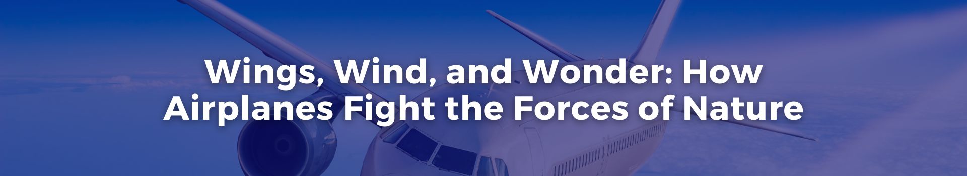 wings-wind-and-wonder-how-airplanes-fight-the-forces-of-nature-abdullah-mughees-nineteen-banner