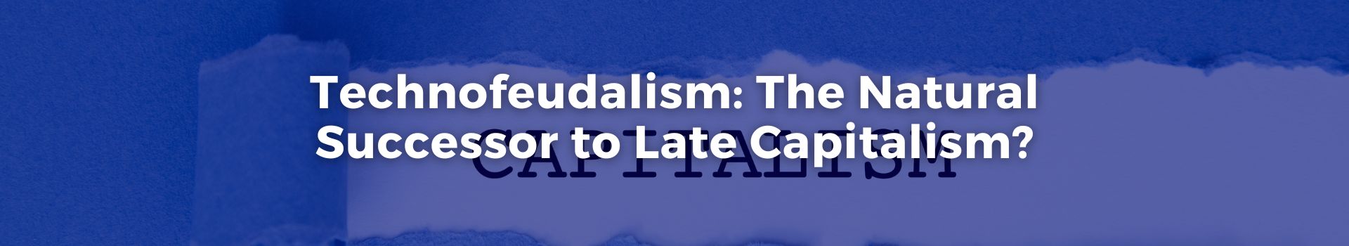 technofeudalism-the-natural-successor-to-late-capitalism-tobias-roberts-twenty-two-banner