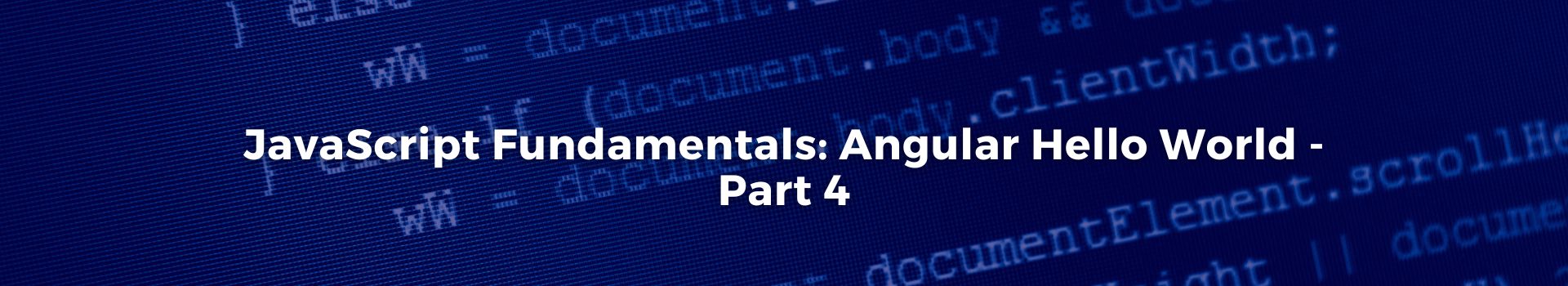 javascript-fundamentals-angular-hello-world-part-four-jay-bachahally-radhakrishnan-vijayasimha-two-banner