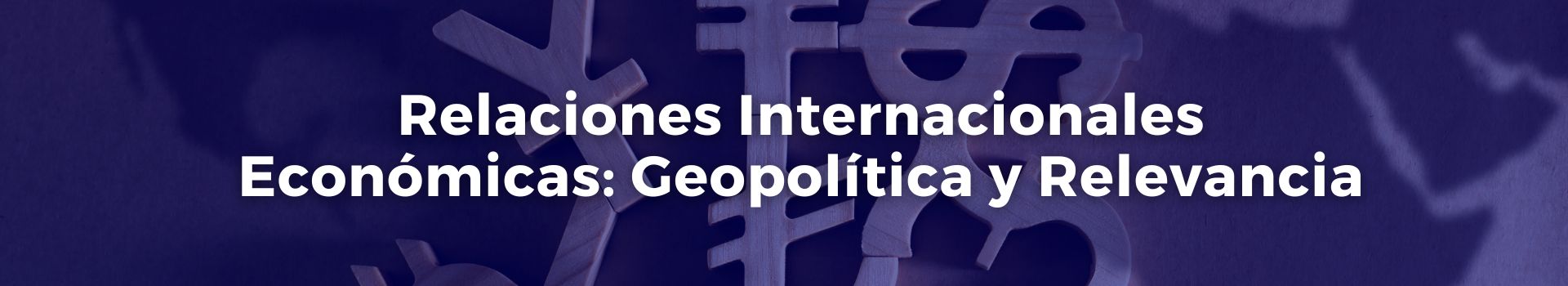 relaciones-internacionales-economicas-geopolitica-y-relevancia-gonzalo-u-fernandez-diecinueve-banner