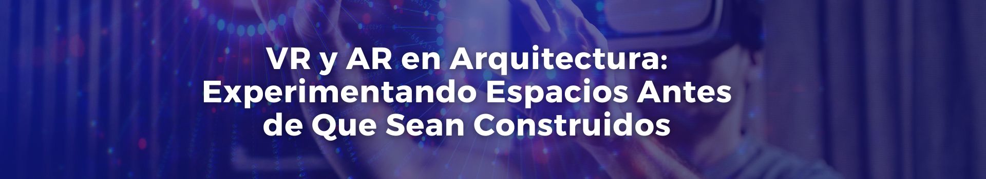 vr-y-ar-en-arquitectura-experimentando-espacios-antes-de-que-sean-construidos-antonio-berrio-gallego-nueve-banner