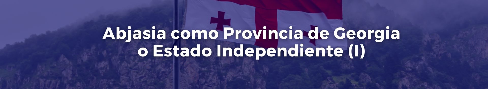 abjasia-como-provincia-de-georgia-o-estado-independiente-uno-vicente-quintero-dieciocho-banner