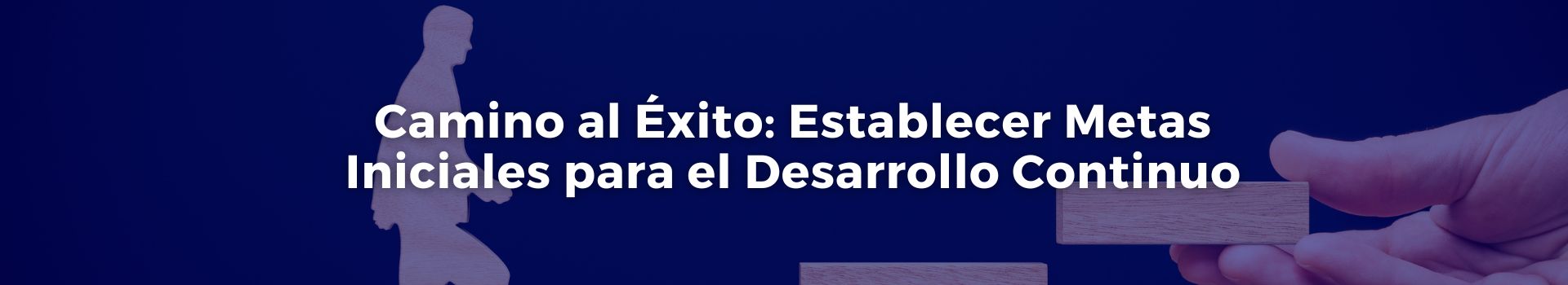 camino-al-exito-establecer-metas-iniciales-para-el-desarrollo-continuo-pilar-cepeda-dos-banner