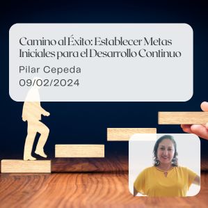 camino-al-exito-establecer-metas-iniciales-para-el-desarrollo-continuo-pilar-cepeda-dos