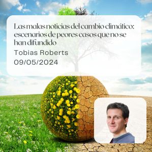 las-malas-noticias-del-cambio-climatico-escenarios-de-peores-casos-que-no-se-han-difundido-tobias-roberts-cinco