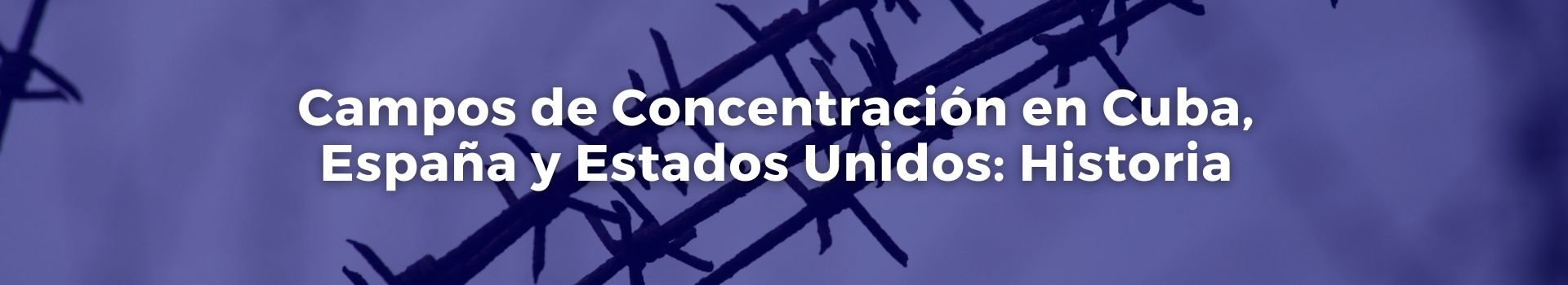 campos-de-concentracion-en-cuba-espana-y-estados-unidos-historia-vicente-quintero-veintidos-banner