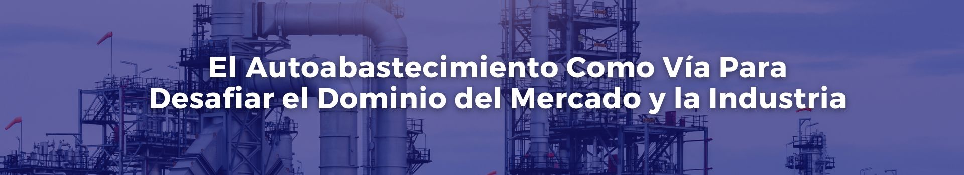 el-autoabastecimiento-como-via-para-desafiar-el-dominio-del-mercado-y-la-industria-tobias-roberts-seis-banner