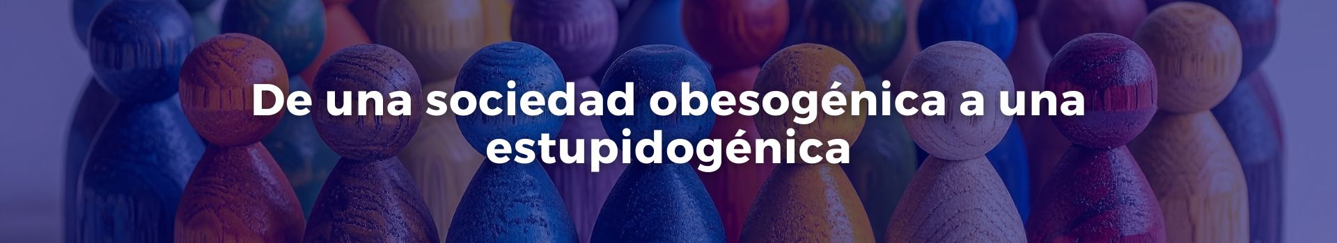 de-una-sociedad-obesogenica-a-una-estupidogenica-tobias-roberts-cinco-banner