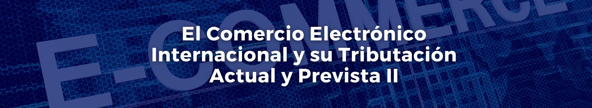 el-comercio-electronico-internacional-y-su-tributacion-actual-y-prevista-dos-jose-manuel-juanas-quince-banner