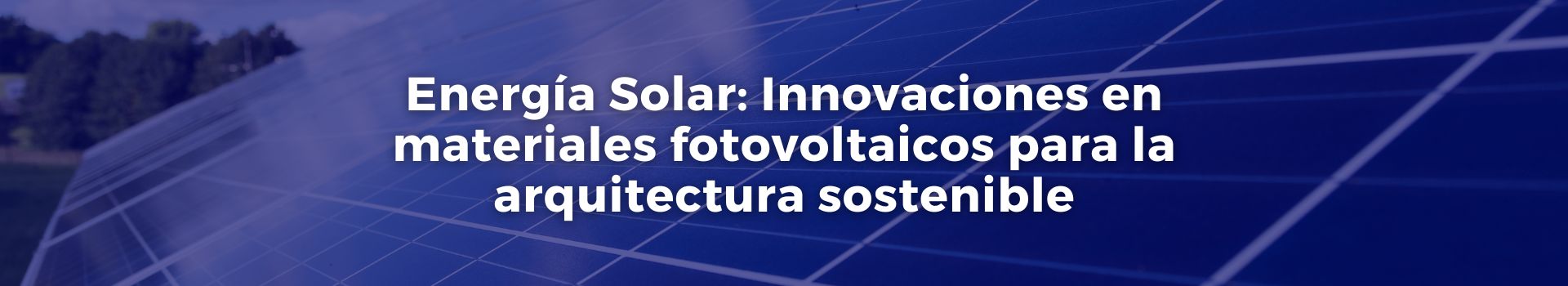 energia-solar-innovaciones-en-materiales-fotovoltaicos-para-la-arquitectura-sostenible-antonio-berrio-diez-banner