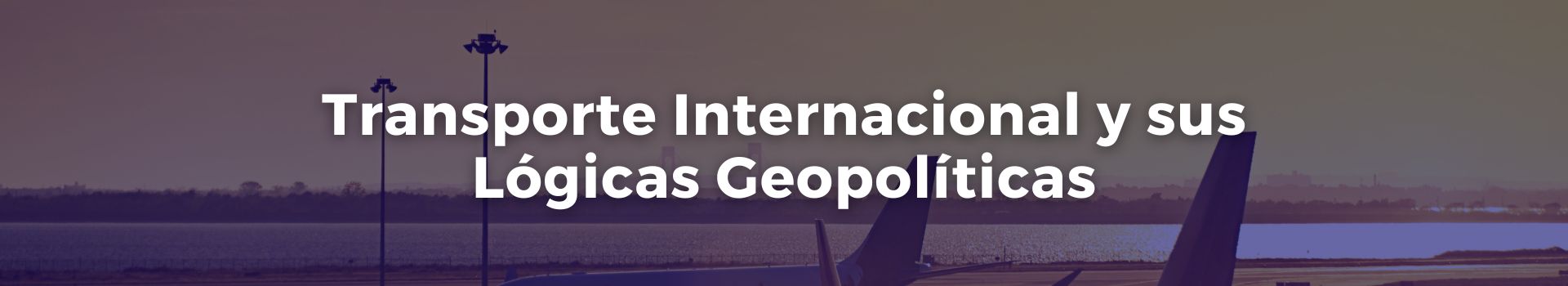 transporte-internacional-y-sus-Logicas-geopoliticas-gonzalo-u-fernandez-trece-banner