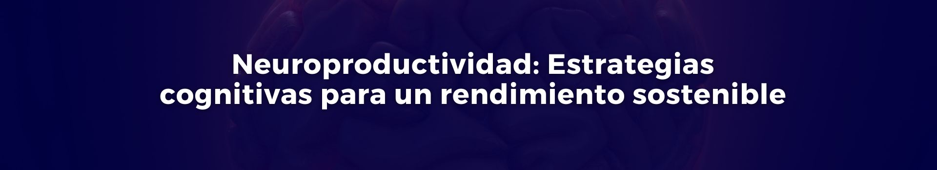 neuroproductividad-estrategias-cognitivas-para-un-rendimiento-sostenible-tamara-luque-veintitres-banner