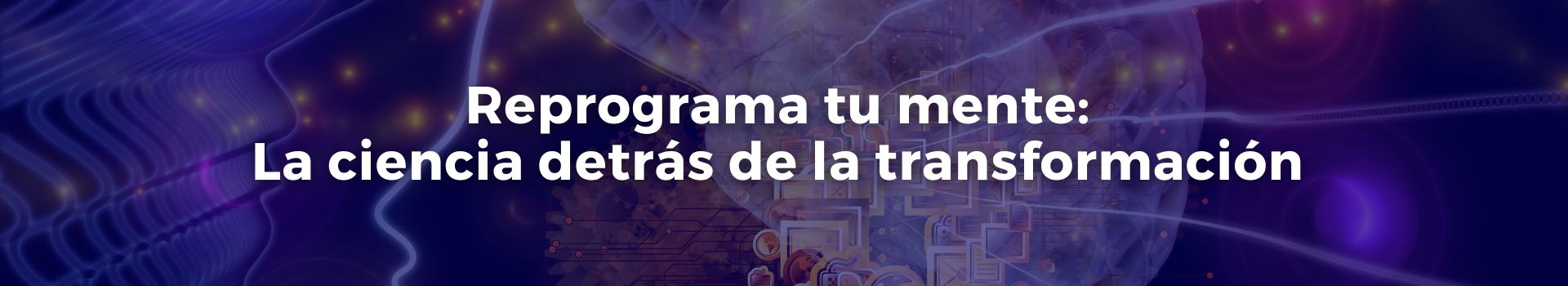 reprograma-tu-mente-la-ciencia-detras-de-la-transformacion-tamara-luque-tres-banner