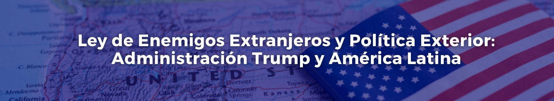 ley-de-enemigos-extranjeros-y-politica-exterior-administracion-trump-y-america-latina-vicente-quintero-treinta-y-uno-banner