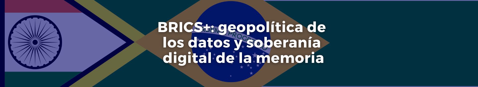 brics-geopolitica-de-los-datos-y-soberania-digital-de-la-memoria-gonzalo-u-fernandez-diez-banner