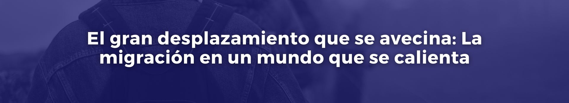 el-gran-desplazamiento-que-se-avecina-la-migracion-en-un-mundo-que-se-calienta-tobias-roberts-veinticuatro-banner